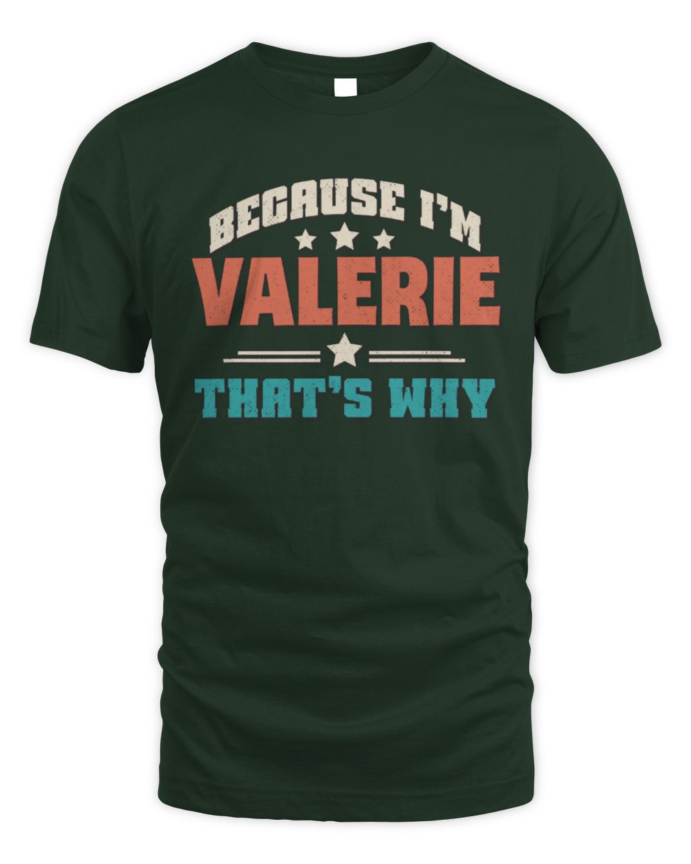 Because I'm Name That's Why Personalized Retro Shirt VALERIE-49 / Unisex Standard T-Shirt / forest green