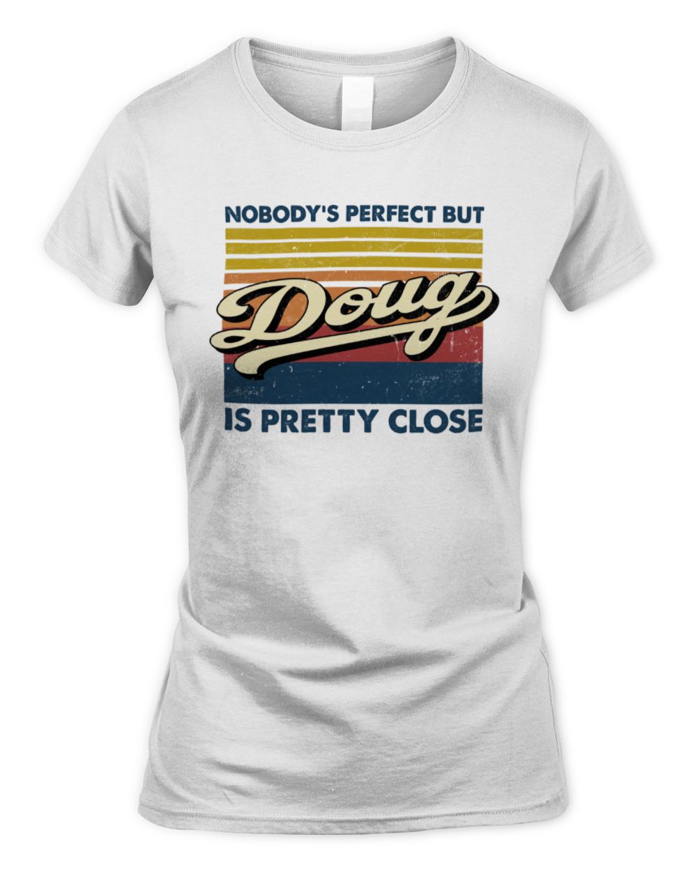 Nobody's Perfect But Your Name Is Pretty Close Retro Shirt DOUG M1-65 / Women's Standard T-Shirt / white