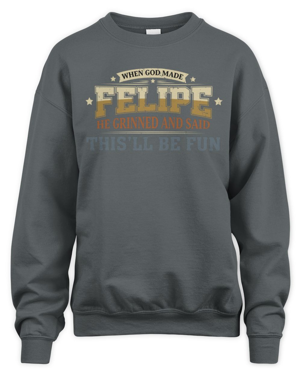 When God Made Your Name Funny Heritage T-Shirt FELIPE M1-80 / Unisex Sweatshirt / charcoal