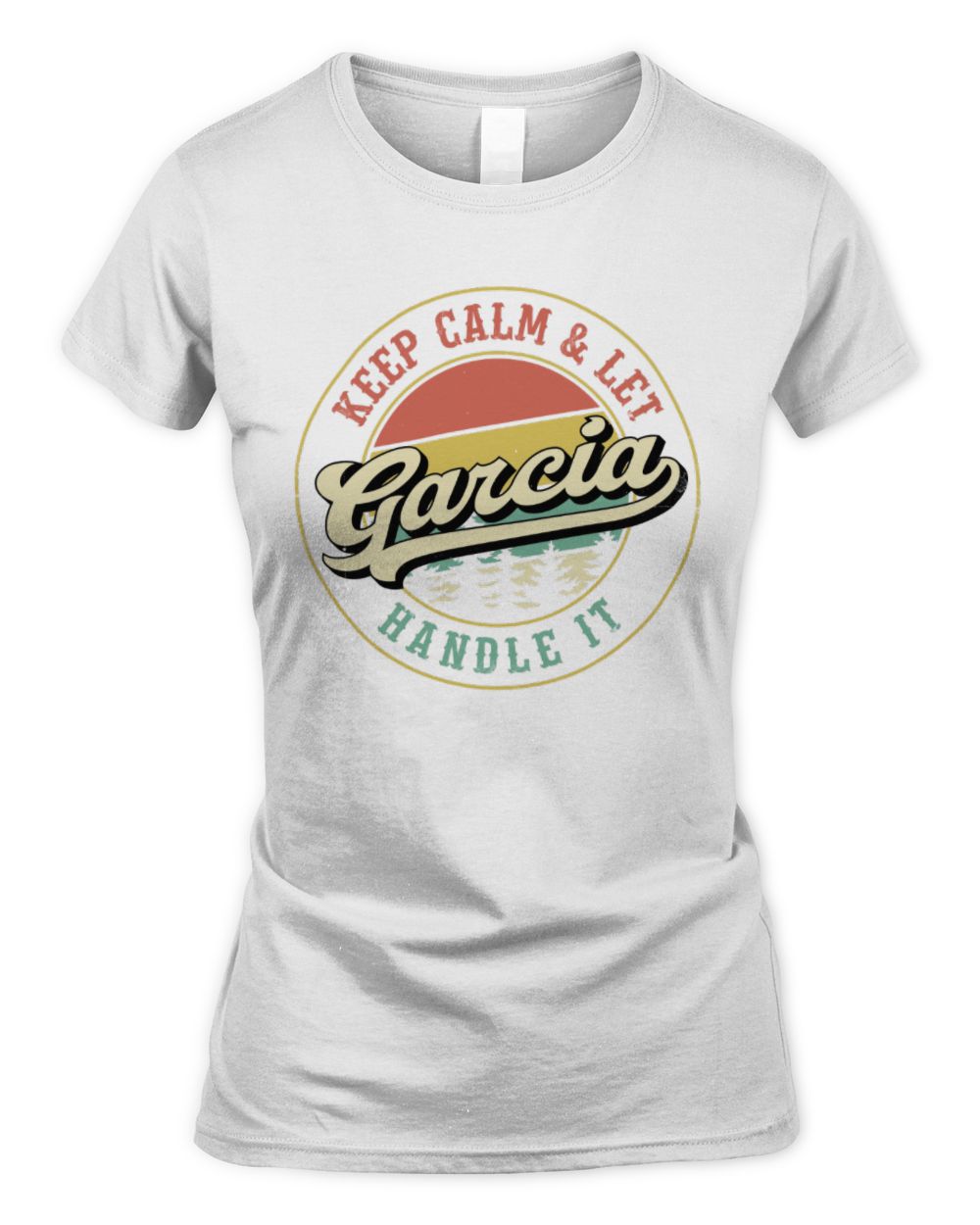 Keep Calm Let Your Name Handle It Retro T-Shirt GARCIA M1-54 / Women's Standard T-Shirt / white