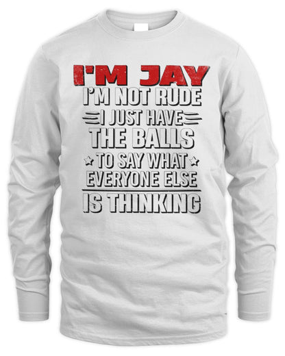 I'm Name I'm Not Rude I Just Have The Balls Funny T-Shirt JAY M1-46 / Men's Long Sleeved T-Shirt / white
