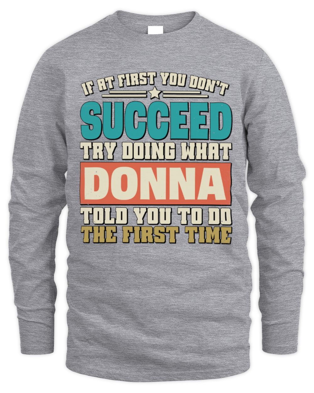 If at First You Don't Succeed Funny Vintage Shirt DONNA M1-53 / Men's Long Sleeved T-Shirt / sport grey