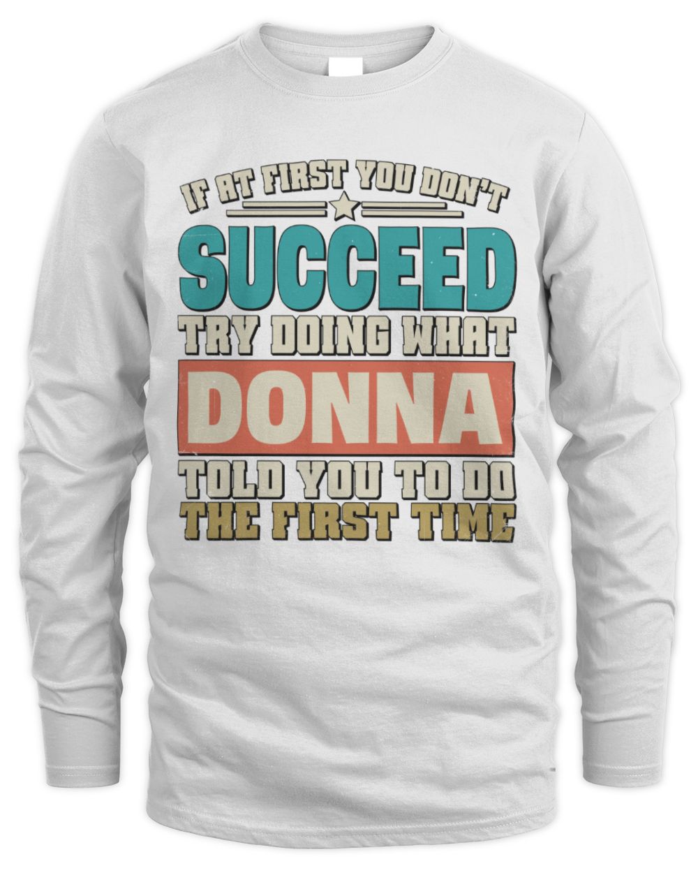 If at First You Don't Succeed Funny Vintage Shirt DONNA M1-53 / Men's Long Sleeved T-Shirt / white