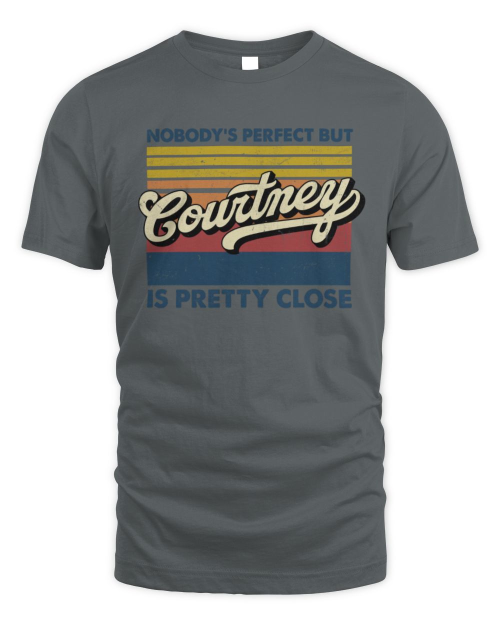 Nobody's Perfect But Your Name Is Pretty Close Retro Shirt COURTNEY M1-65 / Unisex Standard T-Shirt / charcoal