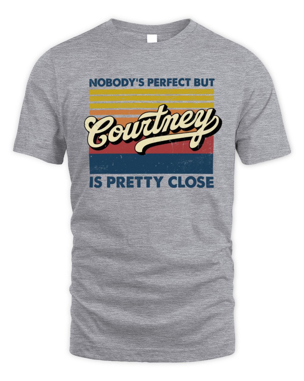 Nobody's Perfect But Your Name Is Pretty Close Retro Shirt COURTNEY M1-65 / Unisex Standard T-Shirt / sport grey