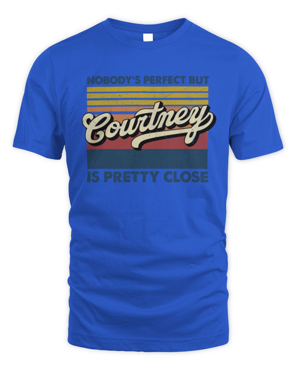 Nobody's Perfect But Your Name Is Pretty Close Retro Shirt COURTNEY M1-65 / Unisex Standard T-Shirt / royal