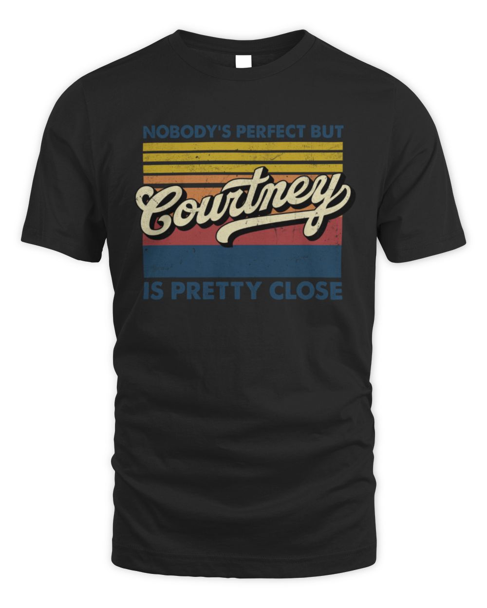 Nobody's Perfect But Your Name Is Pretty Close Retro Shirt COURTNEY M1-65 / Unisex Standard T-Shirt / black