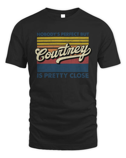 Nobody's Perfect But Your Name Is Pretty Close Retro Shirt COURTNEY M1-65 / Unisex Standard T-Shirt / black