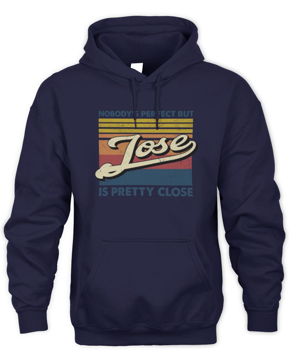Nobody's Perfect But Your Name Is Pretty Close Retro Shirt JOSE M1-65 / Unisex Hoodie / navy