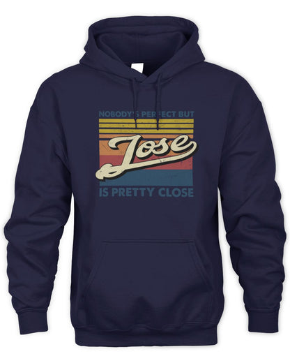 Nobody's Perfect But Your Name Is Pretty Close Retro Shirt JOSE M1-65 / Unisex Hoodie / navy
