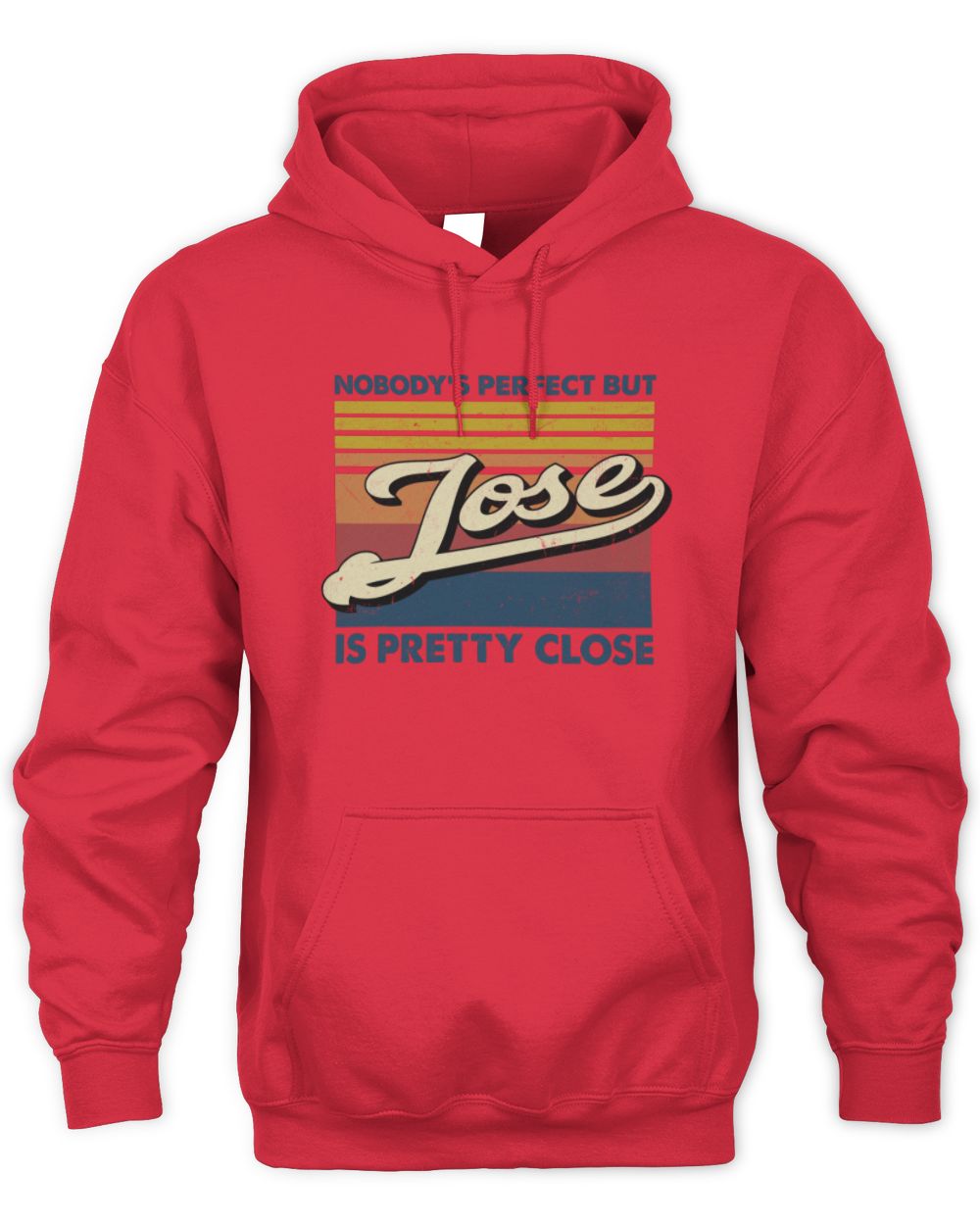 Nobody's Perfect But Your Name Is Pretty Close Retro Shirt JOSE M1-65 / Unisex Hoodie / red