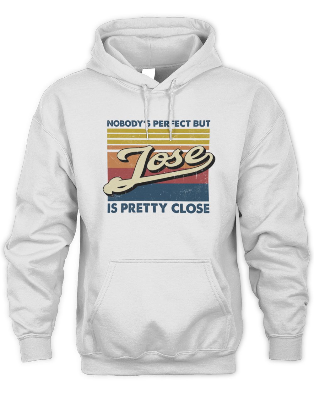 Nobody's Perfect But Your Name Is Pretty Close Retro Shirt JOSE M1-65 / Unisex Hoodie / white