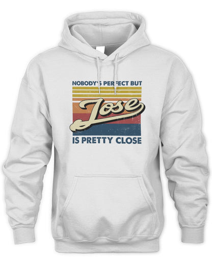 Nobody's Perfect But Your Name Is Pretty Close Retro Shirt JOSE M1-65 / Unisex Hoodie / white