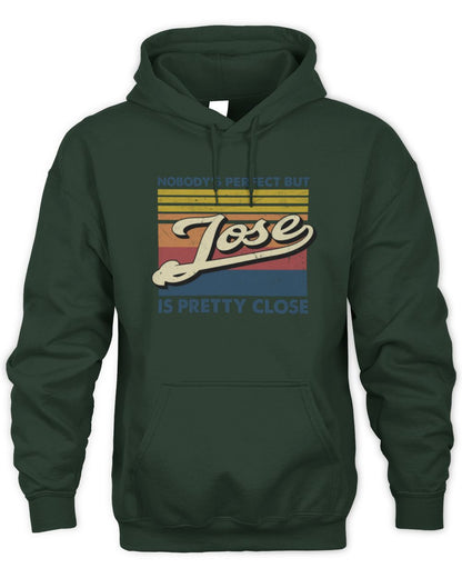 Nobody's Perfect But Your Name Is Pretty Close Retro Shirt JOSE M1-65 / Unisex Hoodie / forest green