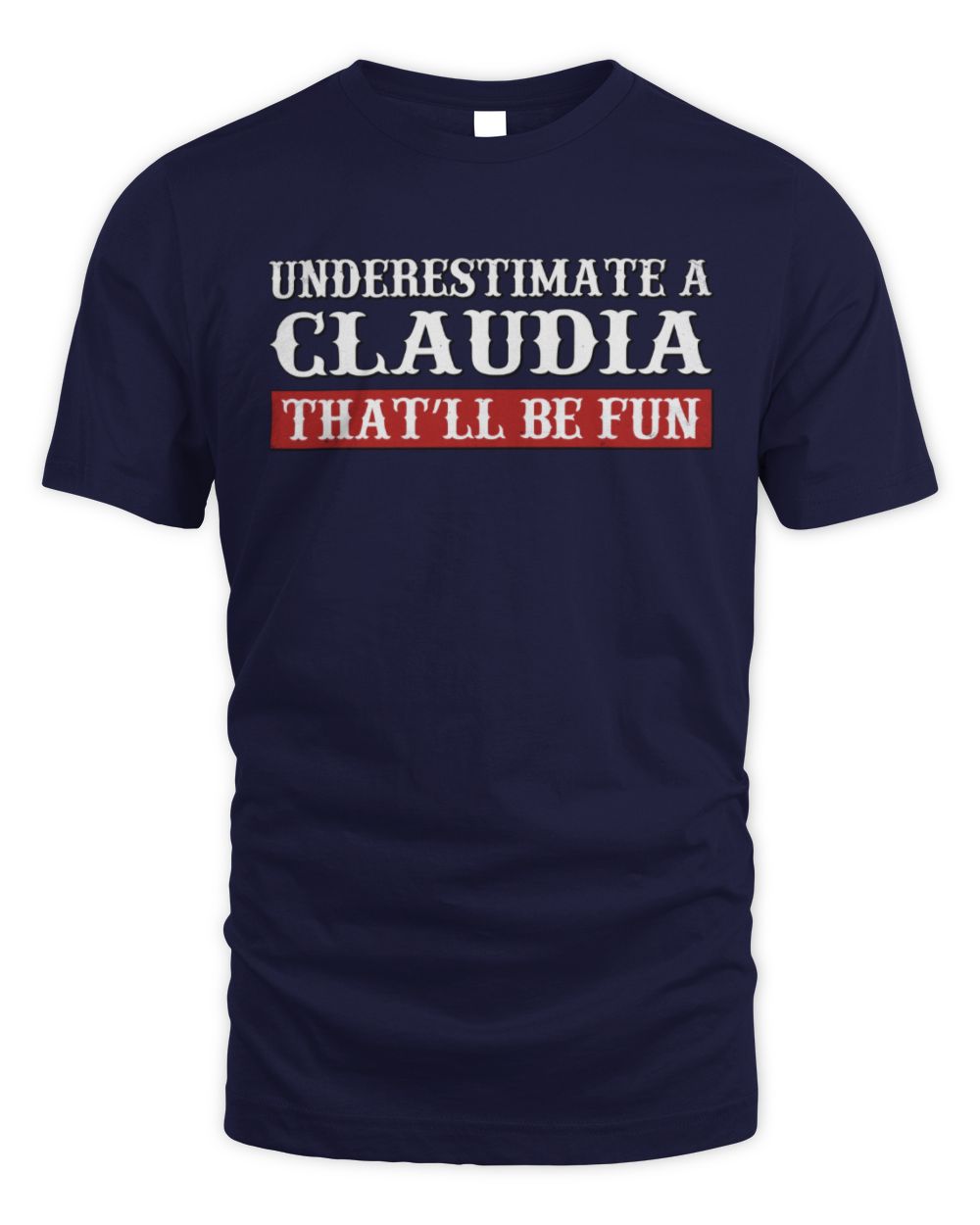 Underestimate Me That'll Be Fun Graphic T-Shirt CLAUDIA M1-69 / Unisex Standard T-Shirt / navy