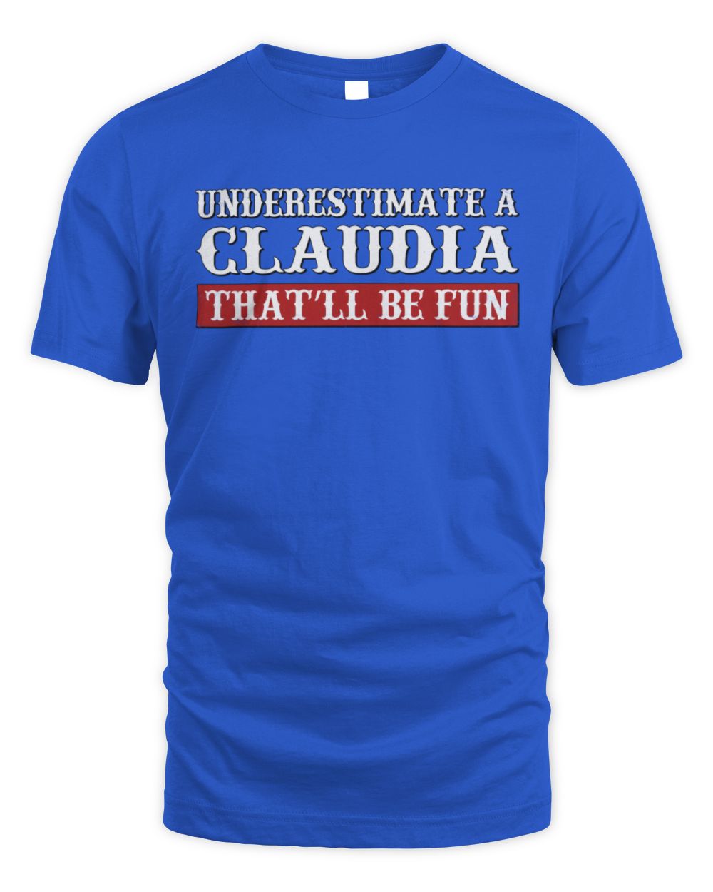 Underestimate Me That'll Be Fun Graphic T-Shirt CLAUDIA M1-69 / Unisex Standard T-Shirt / royal