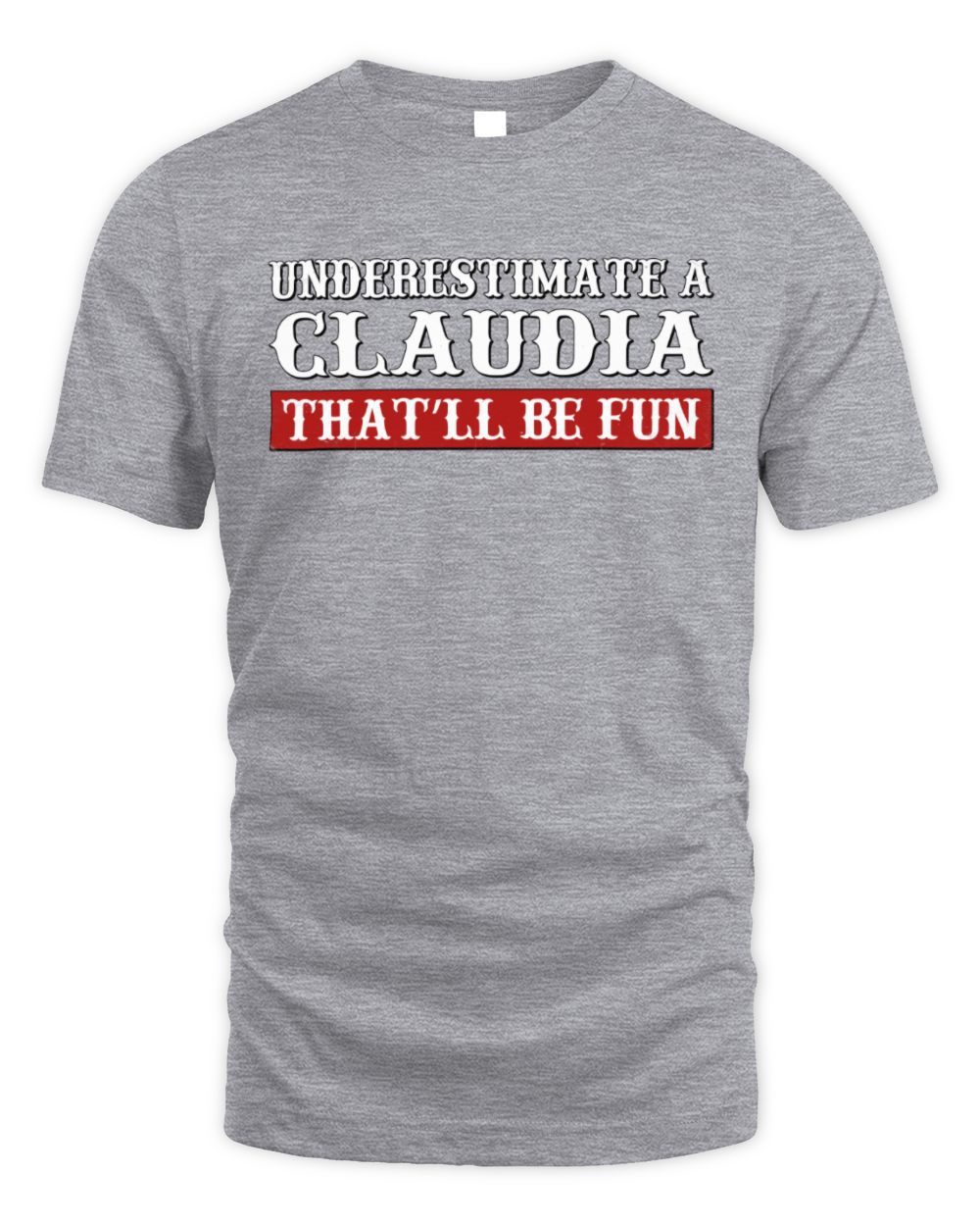 Underestimate Me That'll Be Fun Graphic T-Shirt CLAUDIA M1-69 / Unisex Standard T-Shirt / sport grey