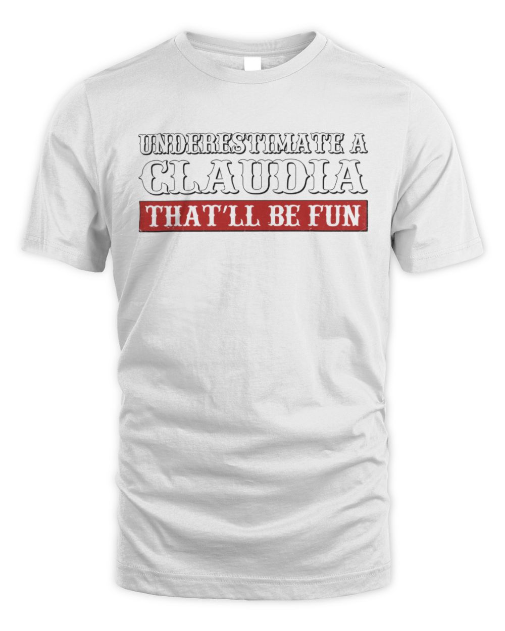 Underestimate Me That'll Be Fun Graphic T-Shirt CLAUDIA M1-69 / Unisex Standard T-Shirt / white