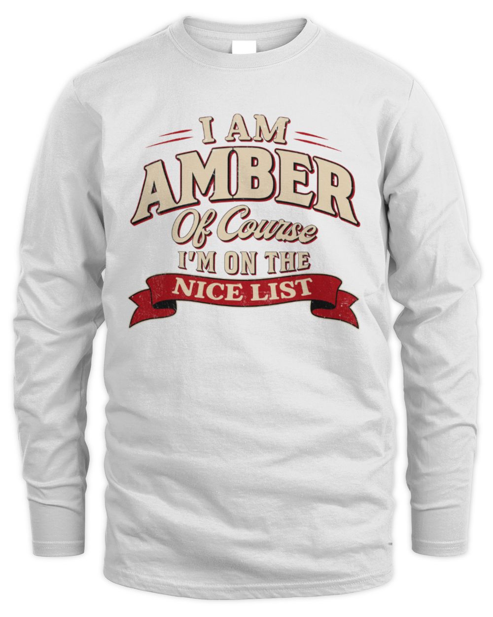 I'm Name Of Course I'm On The Nice List Funny Christmas Shirt AMBER M1-68 / Men's Long Sleeved T-Shirt / white