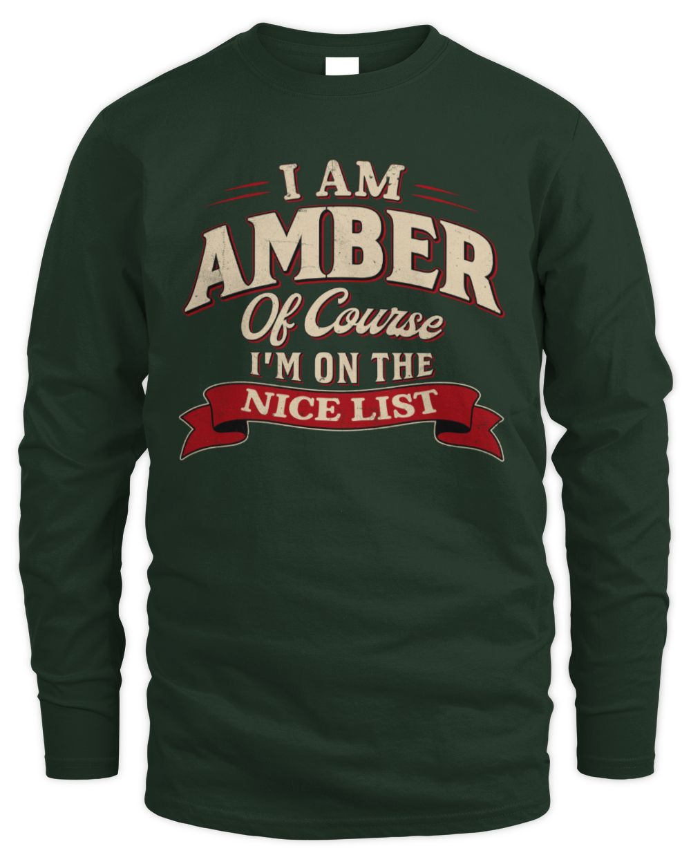 I'm Name Of Course I'm On The Nice List Funny Christmas Shirt AMBER M1-68 / Men's Long Sleeved T-Shirt / forest green