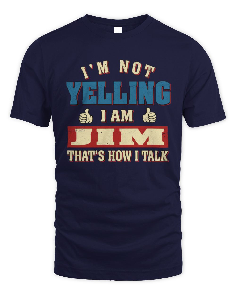 I'm Not Yelling I'm Name That's How I Talk Shirt JIM M1-67 / Unisex Standard T-Shirt / navy