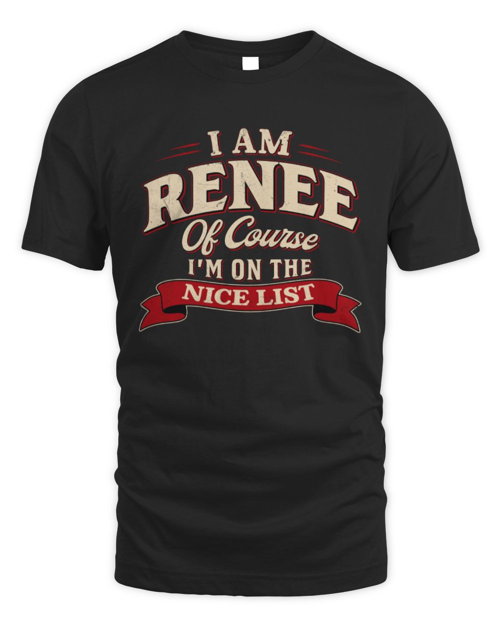 I'm Name Of Course I'm On The Nice List Funny Christmas Shirt RENEE M1-68 / Unisex Standard T-Shirt / black