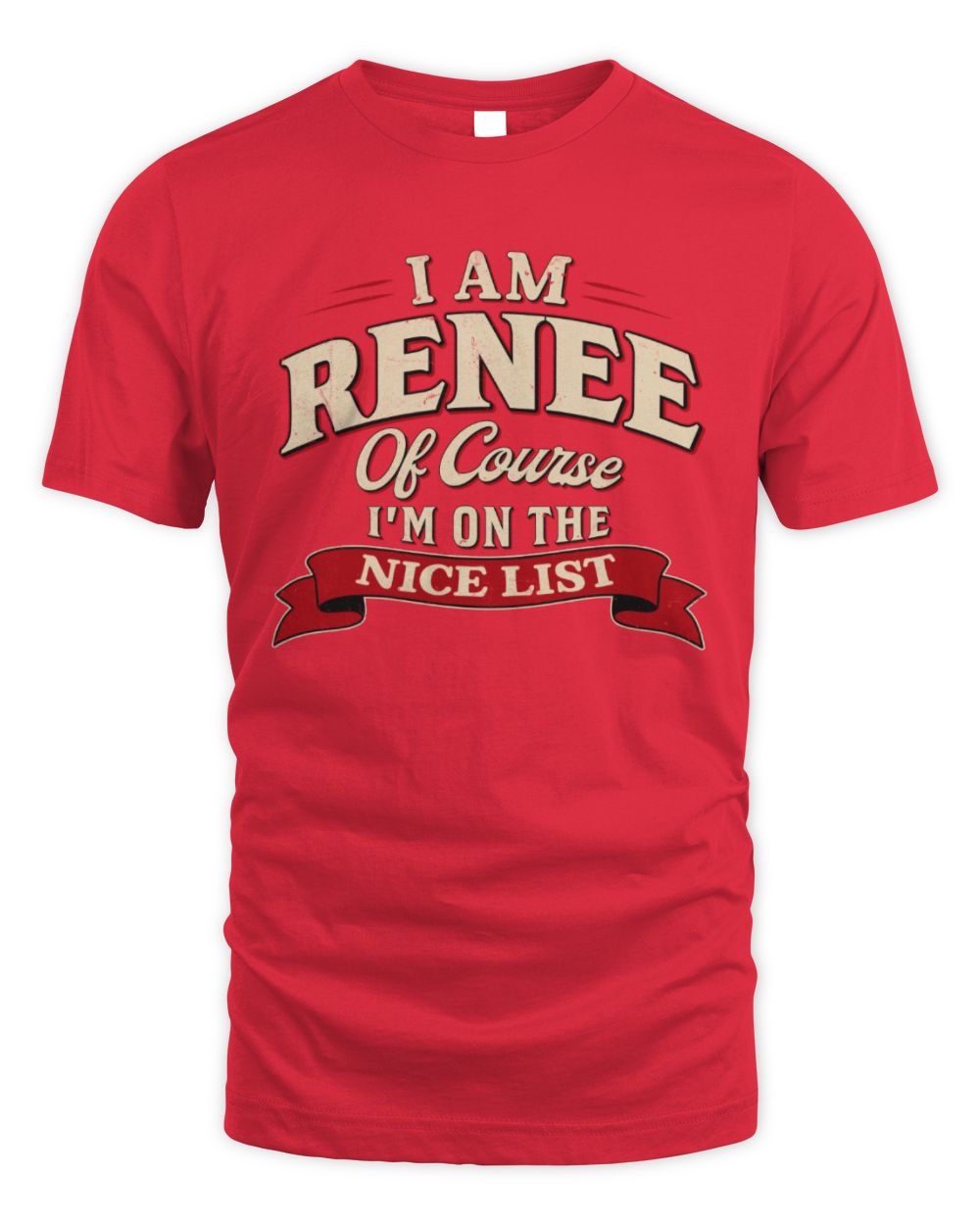 I'm Name Of Course I'm On The Nice List Funny Christmas Shirt RENEE M1-68 / Unisex Standard T-Shirt / red