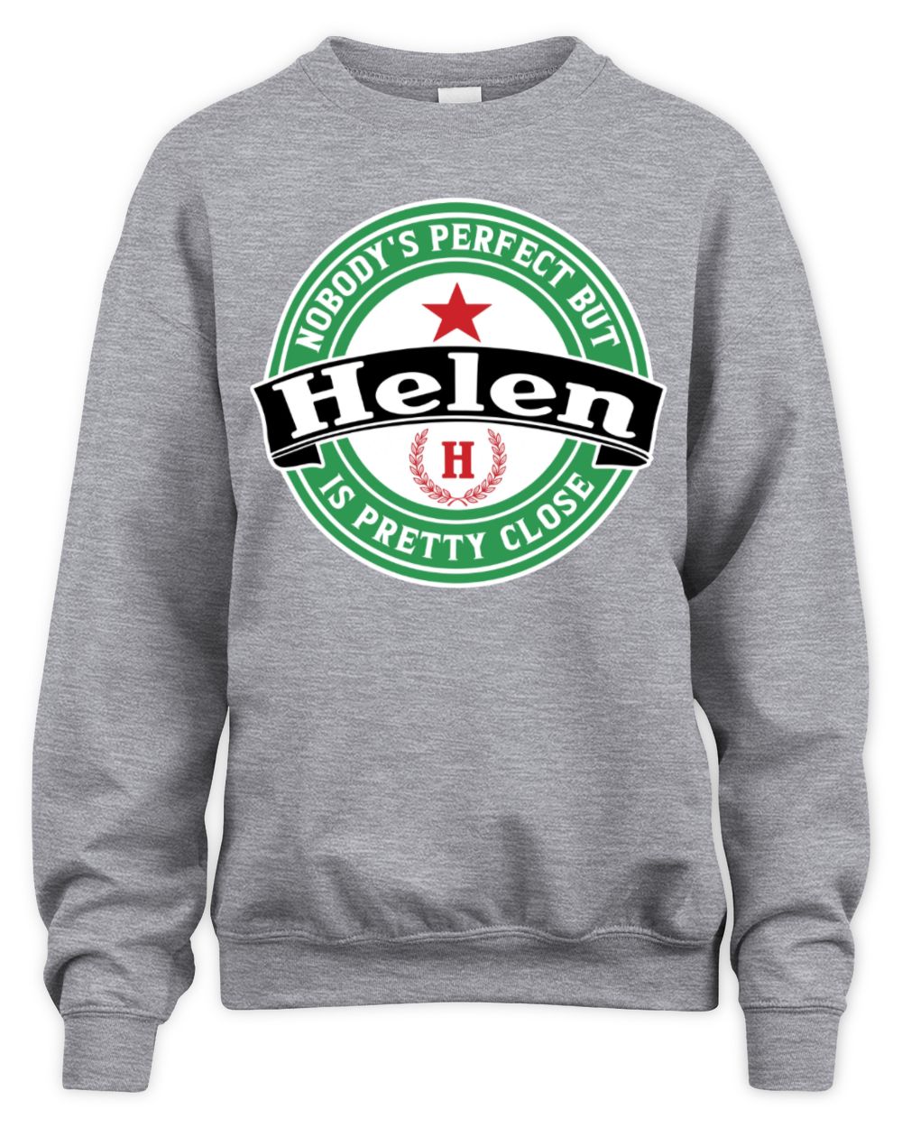 Nobody's Perfect But Your Name Is Pretty Close Heineken Beer T-Shirt HELEN M1-S85 / Unisex Sweatshirt / sport grey
