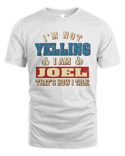 I'm Not Yelling I'm Name That's How I Talk Shirt JOEL M1-67 / Unisex Standard T-Shirt / white