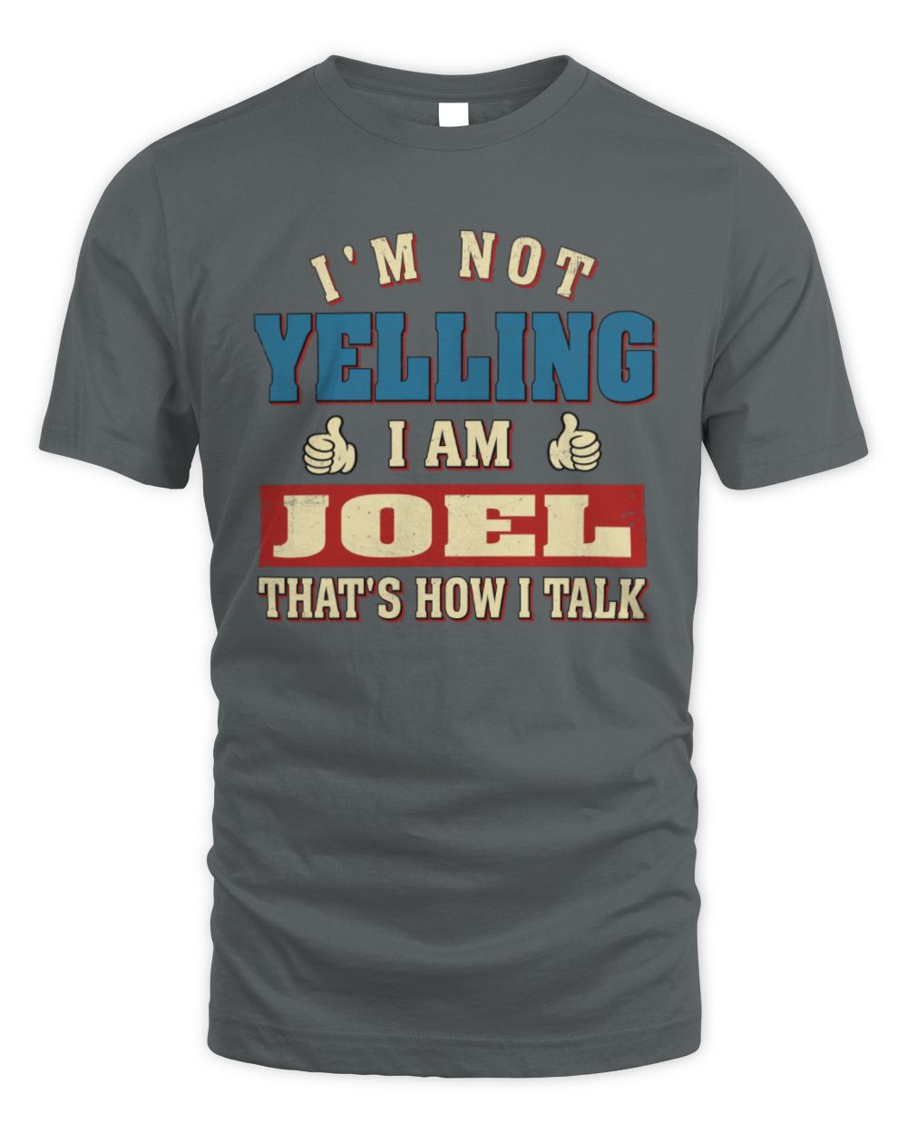 I'm Not Yelling I'm Name That's How I Talk Shirt JOEL M1-67 / Unisex Standard T-Shirt / charcoal
