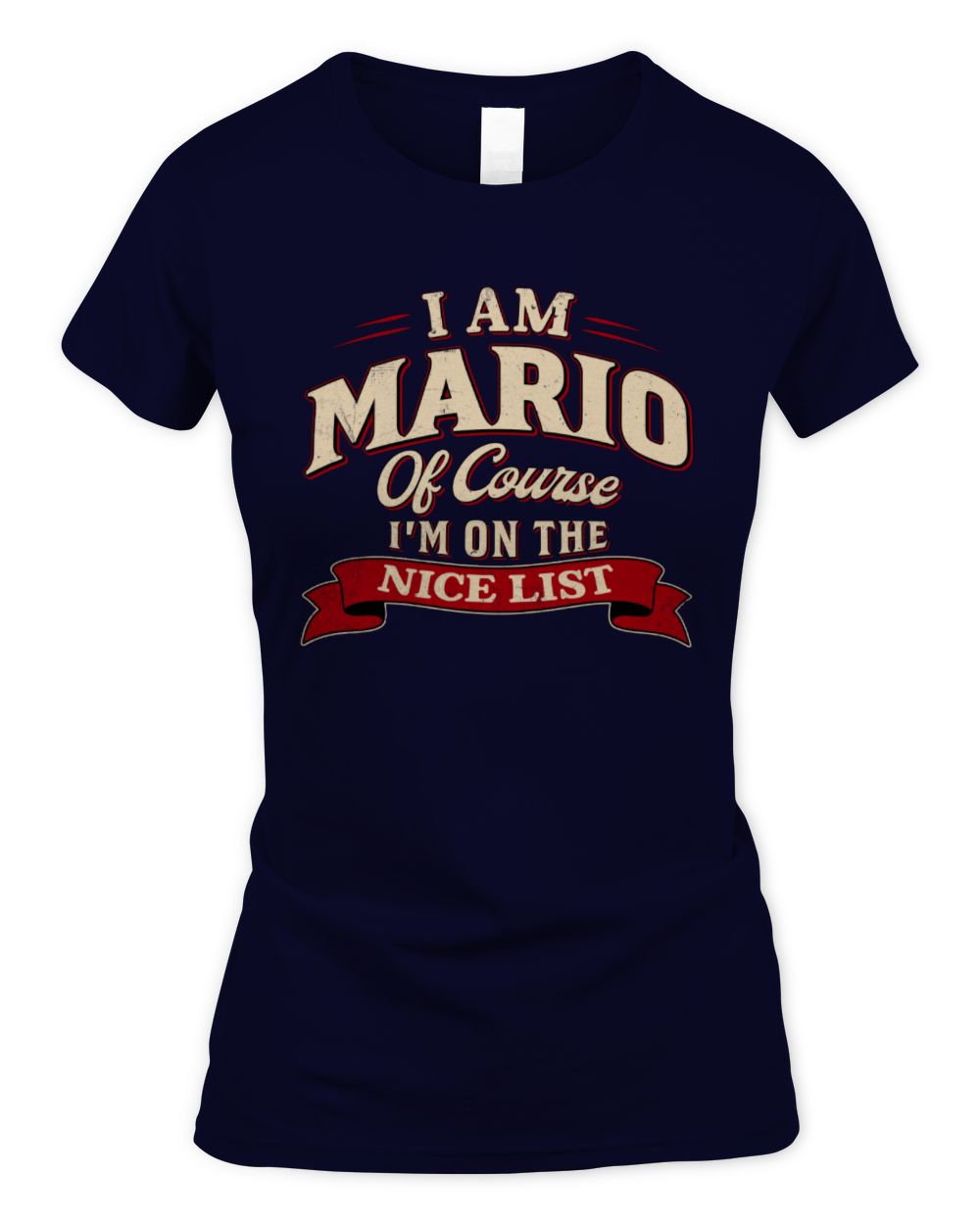 I'm Name Of Course I'm On The Nice List Funny Christmas Shirt MARIO M1-68 / Women's Standard T-Shirt / navy