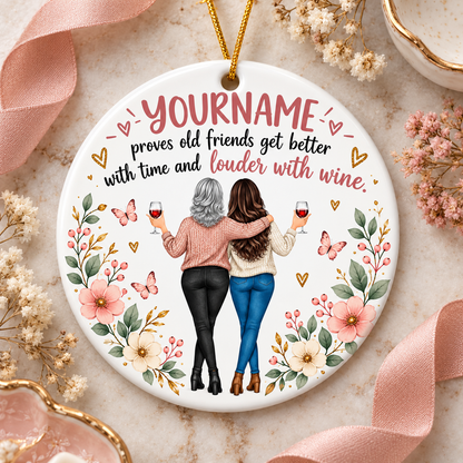 Proves Old Friends Get Better With Time And Louder With Wine - Personalized Ceramic Ornament