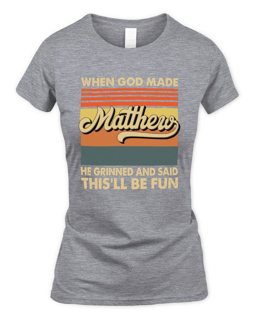When God Made Your Name He Grinned Vintage T-Shirt MATTHEW M1-55 / Women's Standard T-Shirt / sport grey