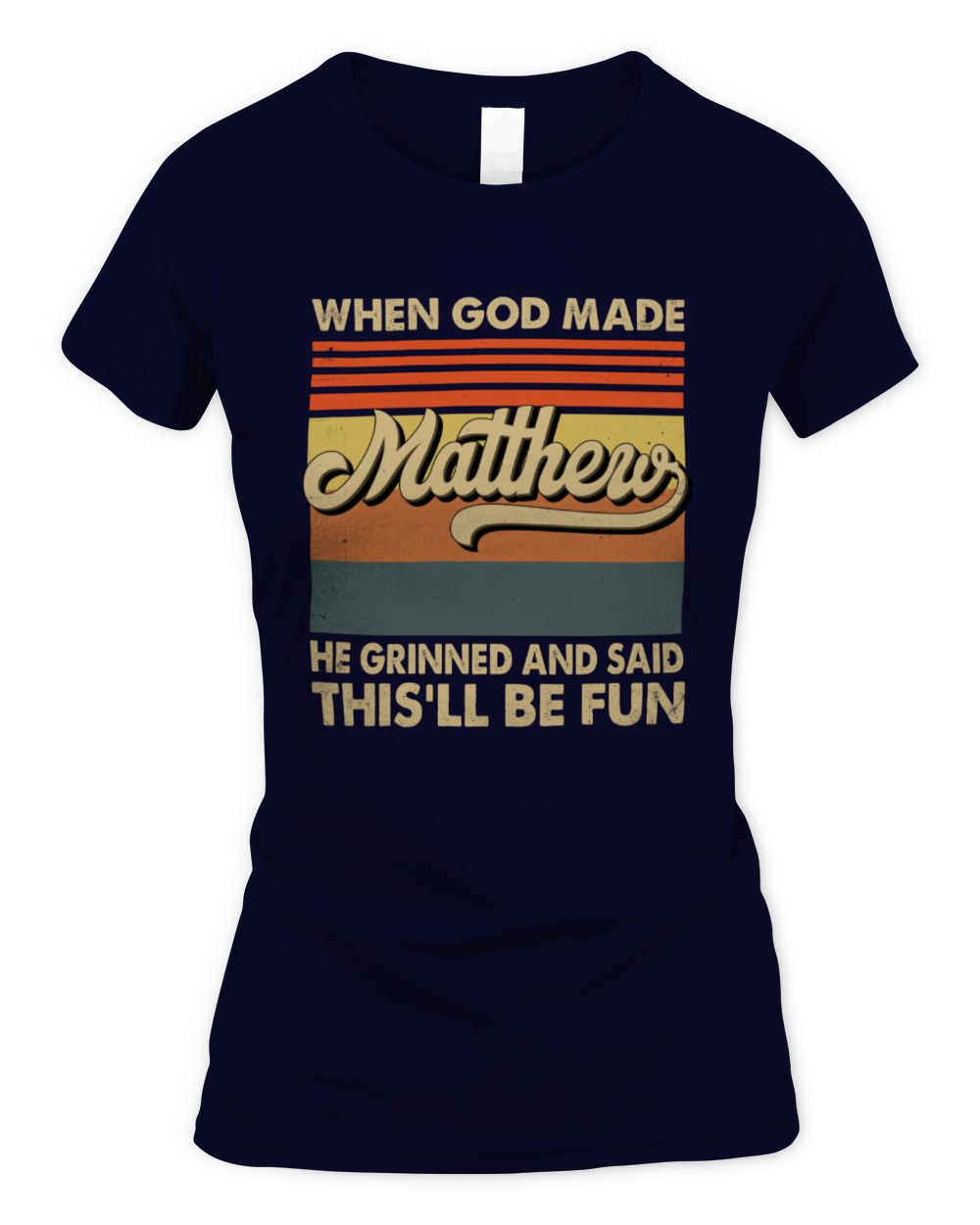When God Made Your Name He Grinned Vintage T-Shirt MATTHEW M1-55 / Women's Standard T-Shirt / navy