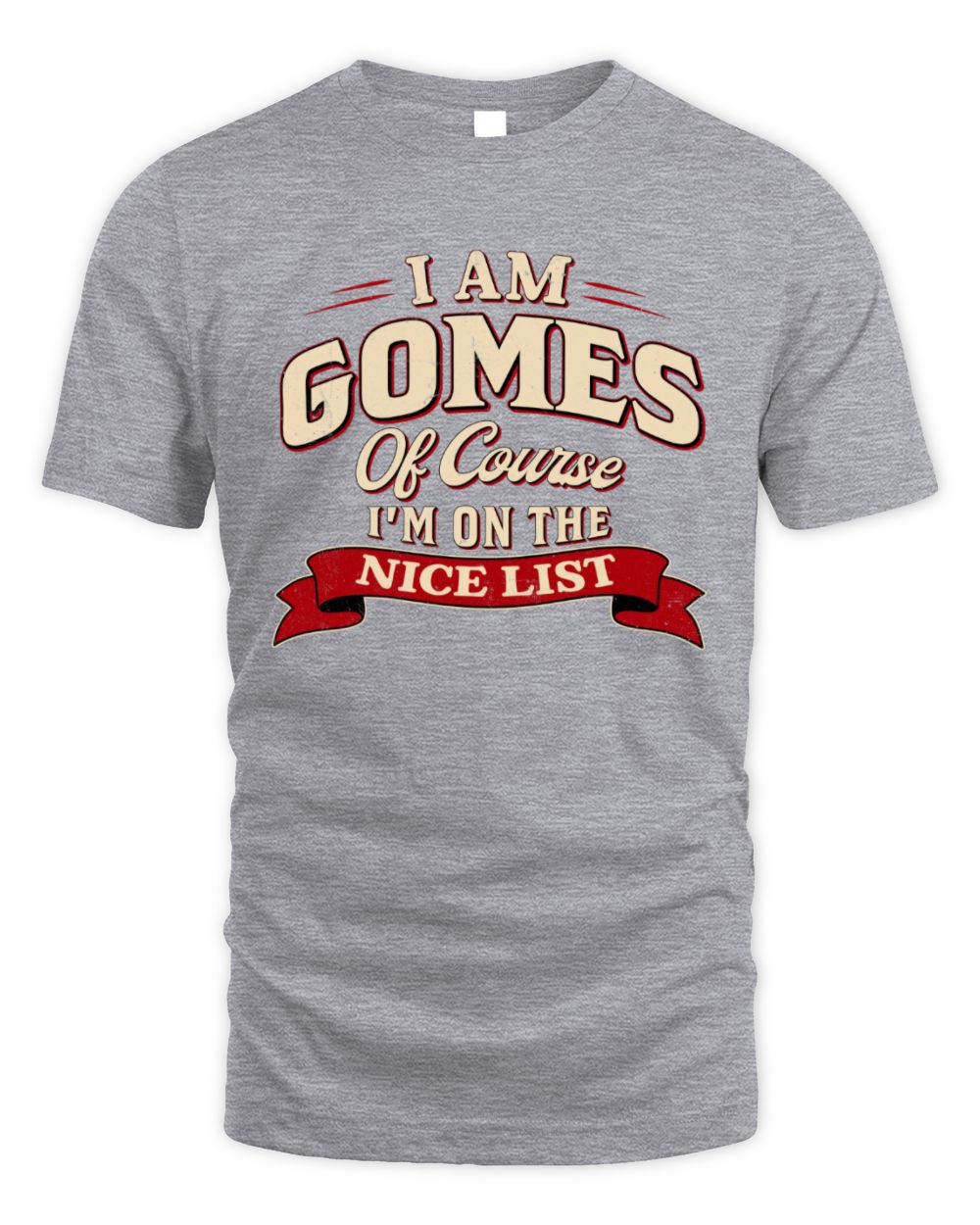 I'm Name Of Course I'm On The Nice List Funny Christmas Shirt GOMES M1-68 / Unisex Standard T-Shirt / sport grey