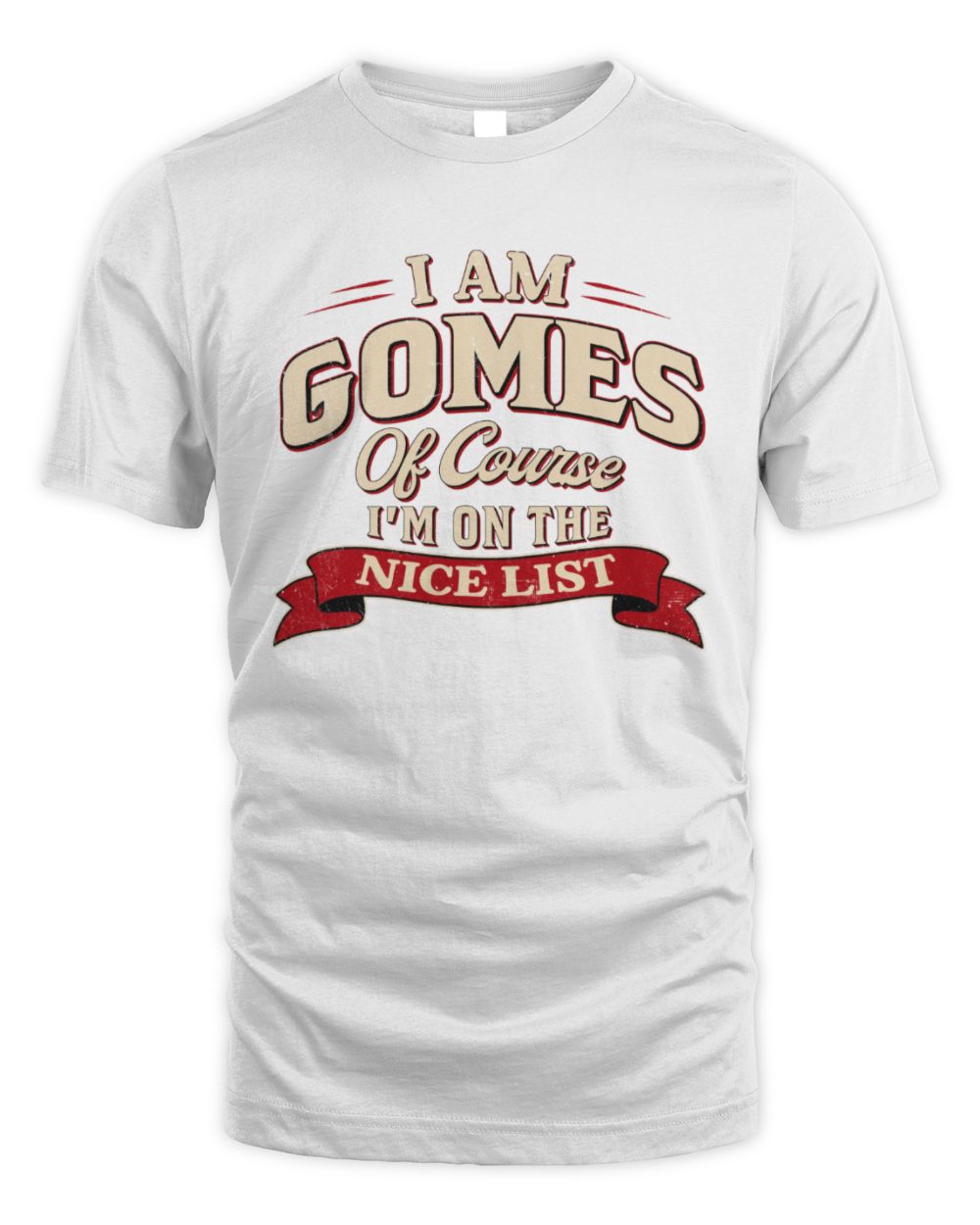 I'm Name Of Course I'm On The Nice List Funny Christmas Shirt GOMES M1-68 / Unisex Standard T-Shirt / white