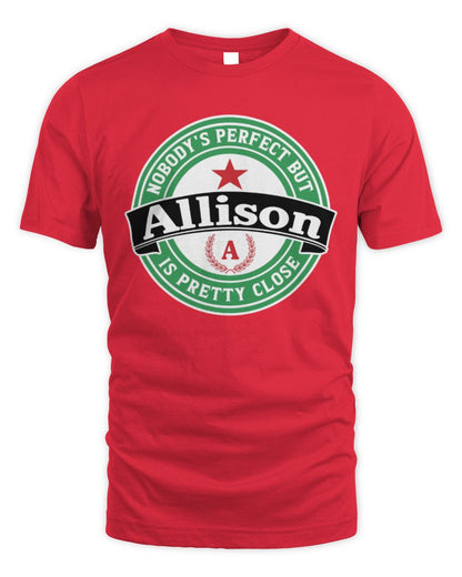 Nobody's Perfect But Your Name Is Pretty Close Heineken Beer T-Shirt ALLISON M1-S85 / Unisex Standard T-Shirt / red