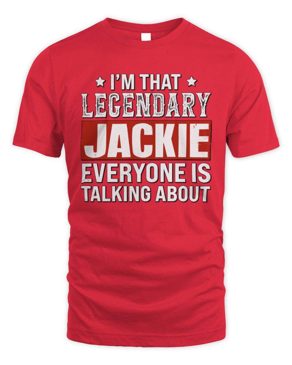 I'm That Legendary Name Everyone Is Talking About Funny Graphic T-Shirt JACKIE M1-73 / Unisex Standard T-Shirt / red