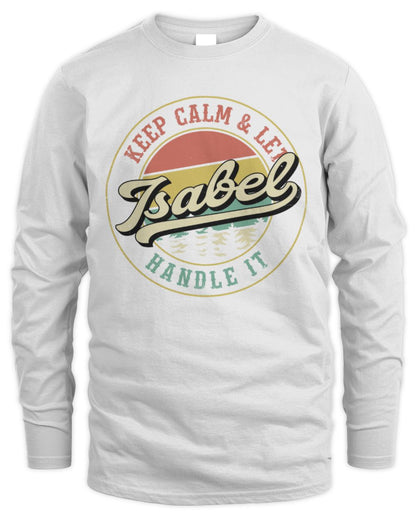 Keep Calm Let Your Name Handle It Retro T-Shirt ISABEL M1-54 / Men's Long Sleeved T-Shirt / white