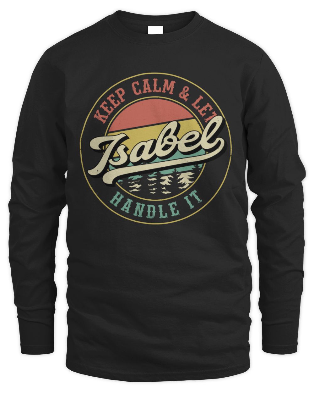 Keep Calm Let Your Name Handle It Retro T-Shirt ISABEL M1-54 / Men's Long Sleeved T-Shirt / black