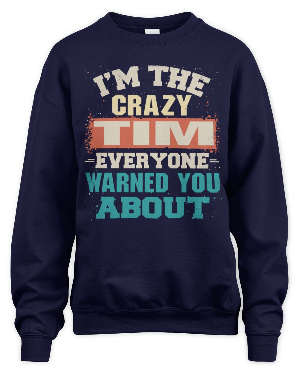 I'm the Crazy One Everyone Warned You About Retro Graphic T-Shirt TIM M1-70 / Unisex Sweatshirt / navy