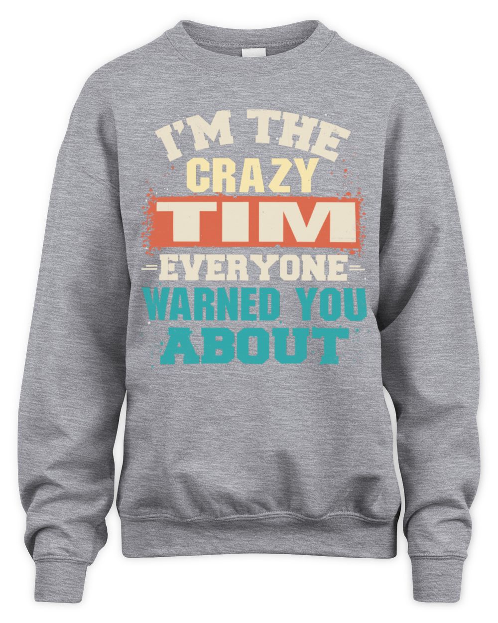 I'm the Crazy One Everyone Warned You About Retro Graphic T-Shirt TIM M1-70 / Unisex Sweatshirt / sport grey