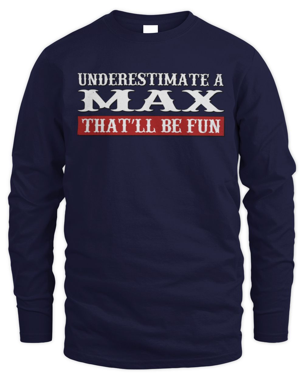 Underestimate Me That'll Be Fun Graphic T-Shirt MAX M1-69 / Men's Long Sleeved T-Shirt / navy