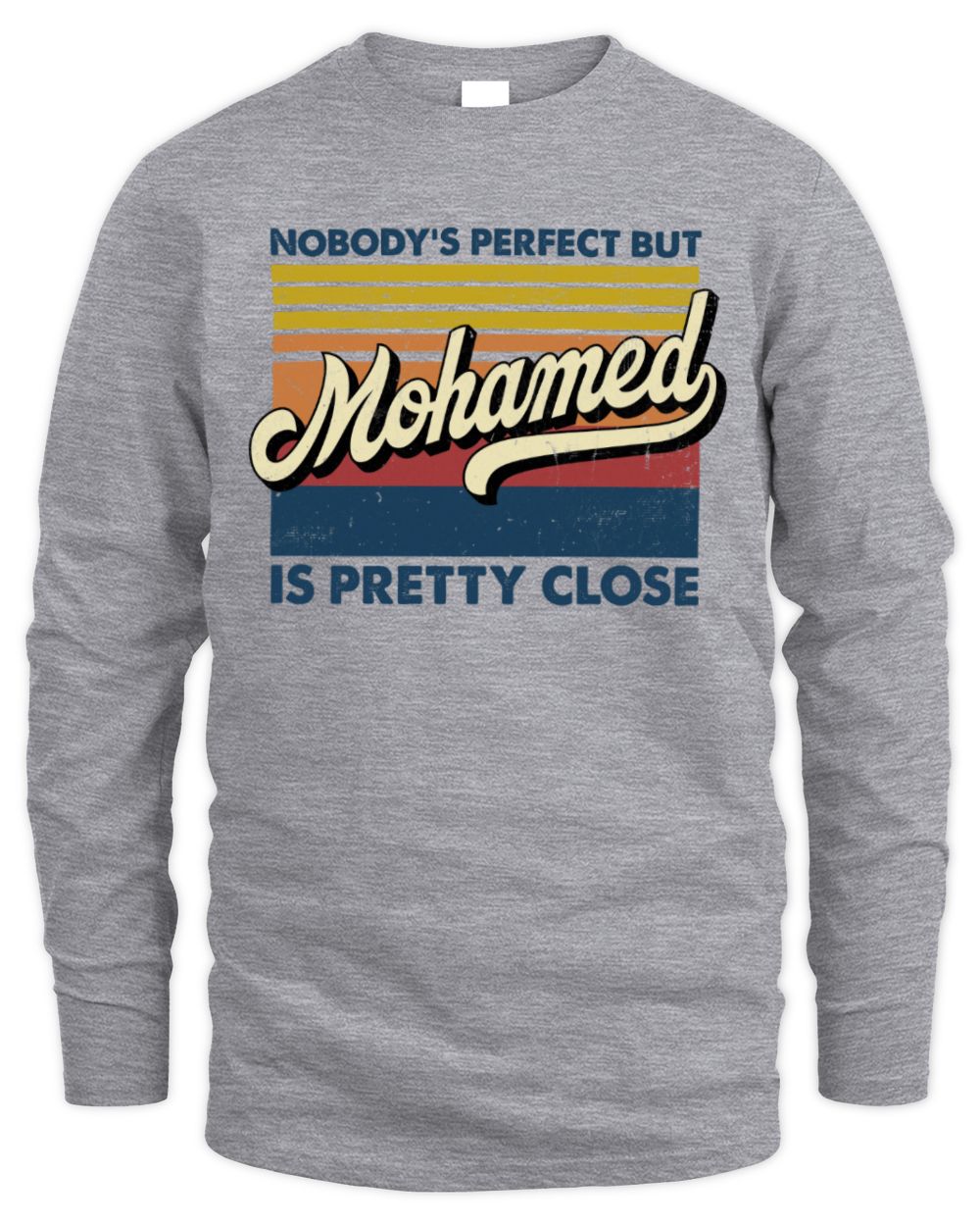 Nobody's Perfect But Your Name Is Pretty Close Retro Shirt MOHAMED M1-65 / Men's Long Sleeved T-Shirt / sport grey