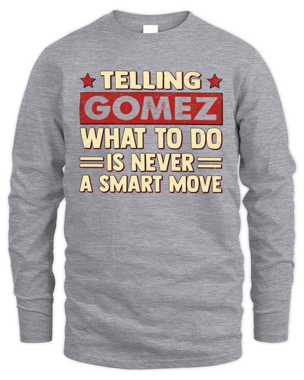 Telling Your Name What to Do Is Never a Smart Move Shirt GOMEZ M1-66 / Men's Long Sleeved T-Shirt / sport grey