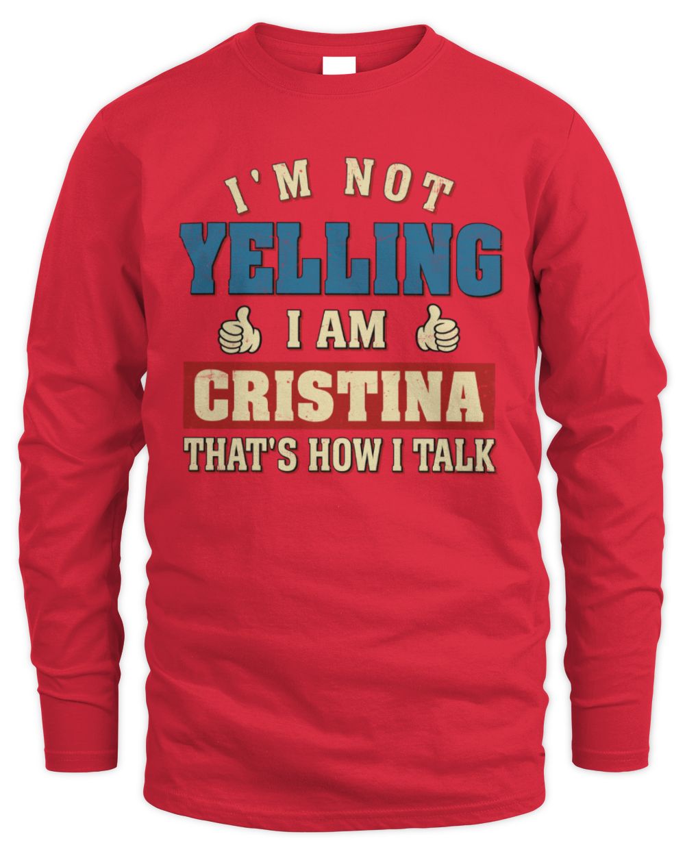 I'm Not Yelling I'm Name That's How I Talk Shirt CRISTINA M1-67 / Men's Long Sleeved T-Shirt / red