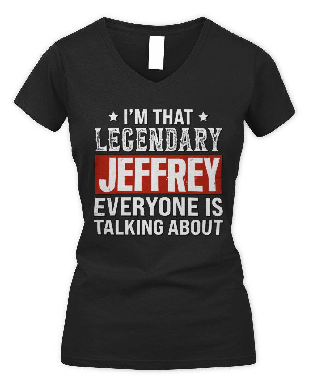 I'm That Legendary Name Everyone Is Talking About Funny Graphic T-Shirt JEFFREY M1-73 / Women's V-Neck T-Shirt / black