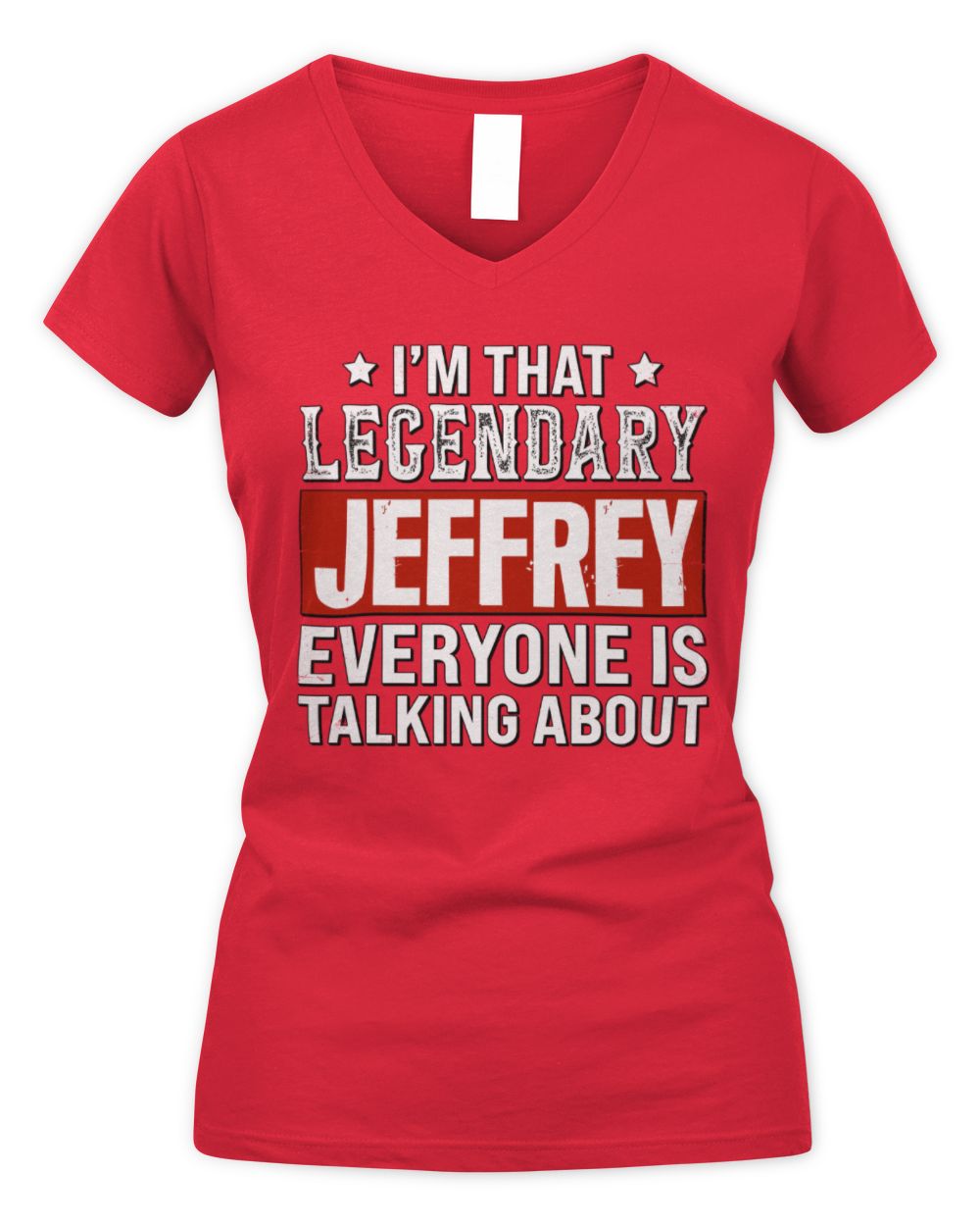 I'm That Legendary Name Everyone Is Talking About Funny Graphic T-Shirt JEFFREY M1-73 / Women's V-Neck T-Shirt / red