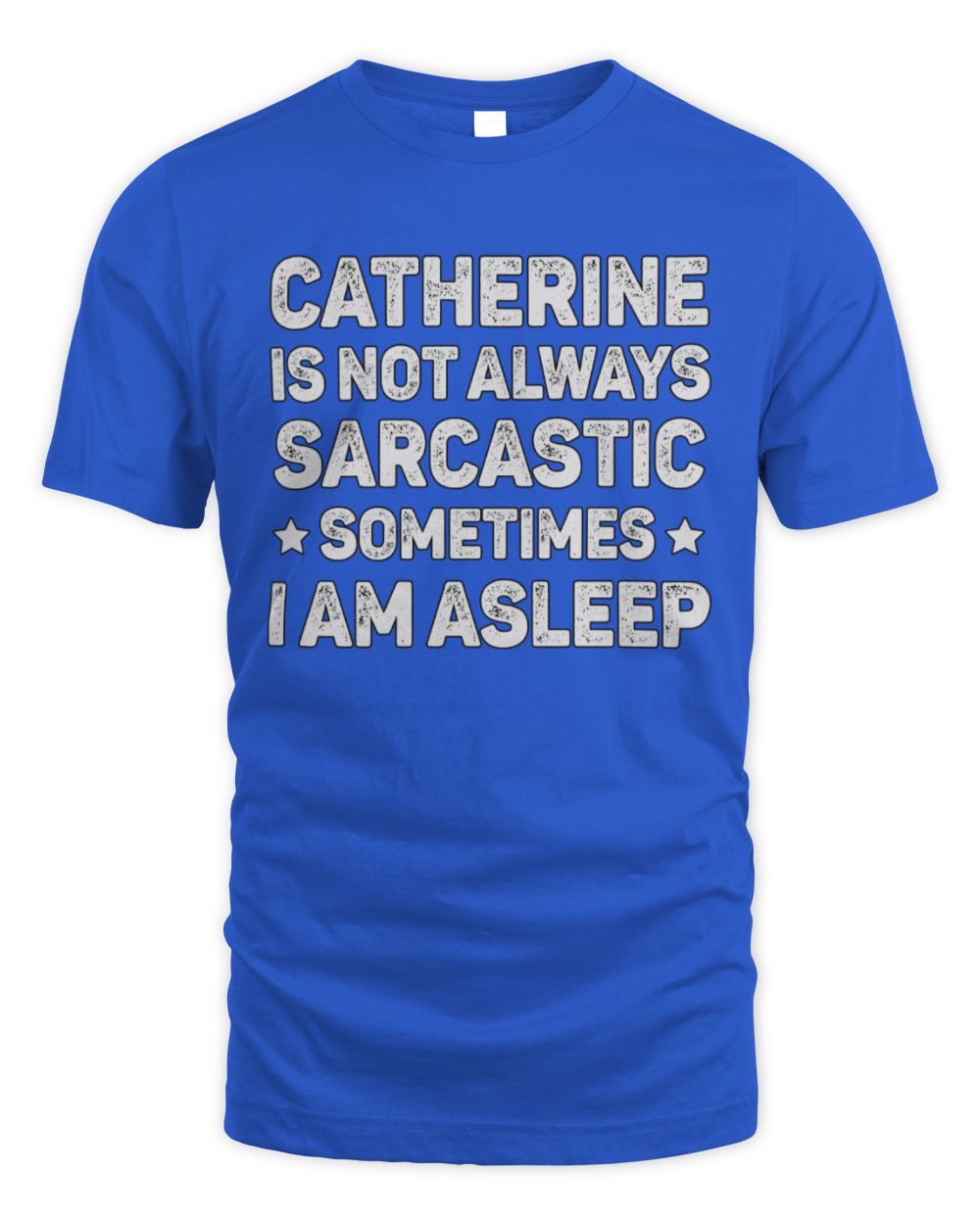 Your Name Is Not Always Sarcastic Funny T-Shirt CATHERINE M1-62 / Unisex Standard T-Shirt / royal