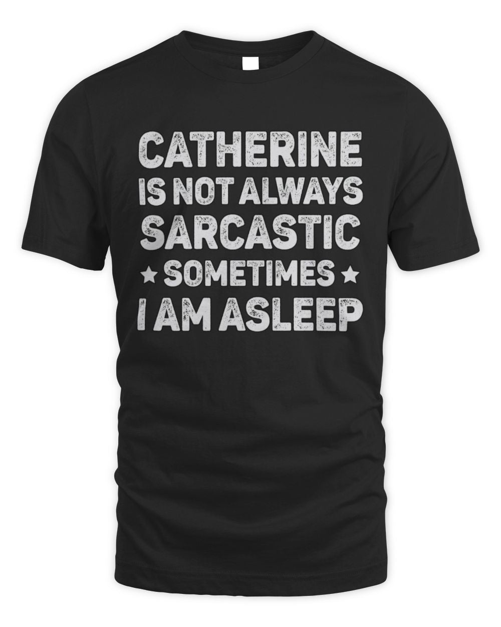 Your Name Is Not Always Sarcastic Funny T-Shirt CATHERINE M1-62 / Unisex Standard T-Shirt / black